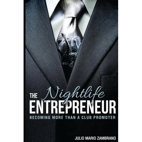 The Nightlife Entrepreneur: Becoming More Than a Club Promoter - Paperback