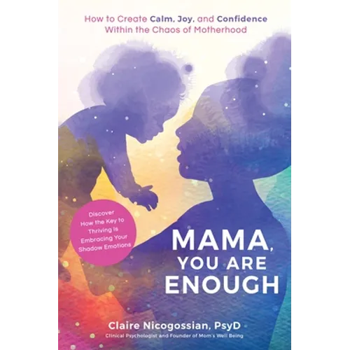 Mama, You Are Enough: How to Create Calm, Joy, and Confidence Within the Chaos of Motherhood - Paperback