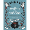 The Witch of the Woods: Spells, Charms, Divination, Remedies, and Folklore - Hardcover