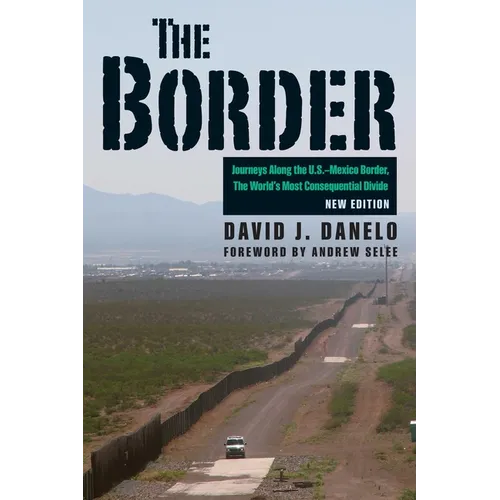 The Border: Journeys Along the U.S.-Mexico Border, the World's Most Consequential Divide - Paperback