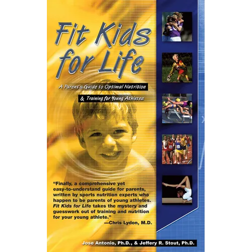 Fit Kids for Life: A Parents' Guide to Optimal Nutrition & Training for Young Athletes - Paperback