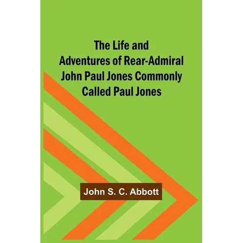 The Life and Adventures of Rear-Admiral John Paul Jones Commonly Called Paul Jones - Paperback