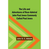 The Life and Adventures of Rear-Admiral John Paul Jones Commonly Called Paul Jones - Paperback