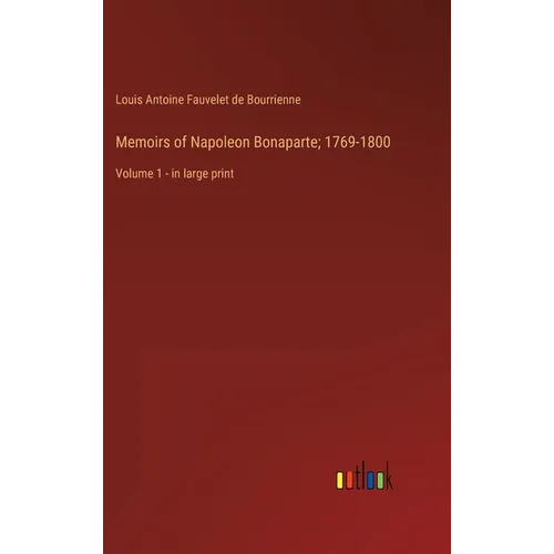 Memoirs of Napoleon Bonaparte; 1769-1800: Volume 1 - in large print - Hardcover