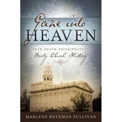Gaze Into Heaven: Near-Death Experiences in Early Church History - Paperback