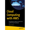 Cloud Computing with AWS: Everything You Need to Know to Be an AWS Cloud Practitioner - Paperback