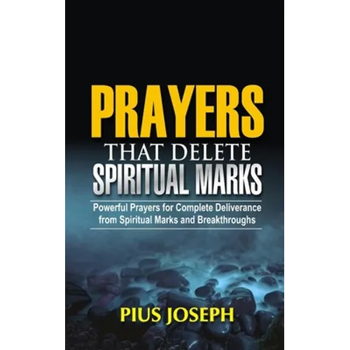 Prayers that Delete Spiritual Marks: Powerful Prayers for Complete Deliverance from Spiritual Marks and Breakthroughs - Paperback