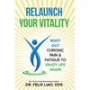 Relaunch Your Vitality: Root Out Chronic Pain & Fatigue To Enjoy Life Again - Paperback