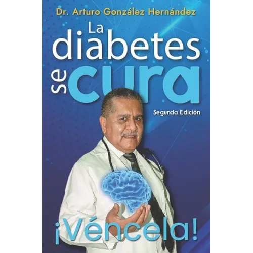 La diabetes se cura: ¡ Véncela! - Paperback