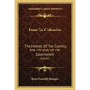 How To Colonize: The Interest Of The Country, And The Duty Of The Government (1842) - Paperback