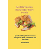 Mediterranean Recipes for Busy People: Quick and Easy Mediterranean Recipes to Boost Your Meals and Save Time - Paperback