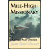 Mile-High Missionary: A Jungle Pilot's Memoir - Paperback