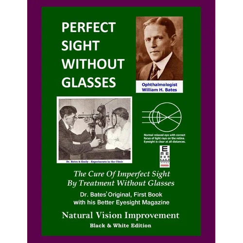 Perfect Sight Without Glasses: The Cure Of Imperfect Sight By Treatment Without Glasses - Dr. Bates Original, First Book- Natural Vision Improvement - Paperback