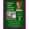 Perfect Sight Without Glasses: The Cure Of Imperfect Sight By Treatment Without Glasses - Dr. Bates Original, First Book- Natural Vision Improvement - Paperback