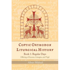 Coptic Orthodox Liturgical History - Book 1: Regular Days (Offering of Incense, Liturgies, and Vigil): Regular Days - Paperback