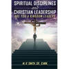 Spiritual Disciplines and Christian Leadership Are You A Kingdom Leader? - Paperback