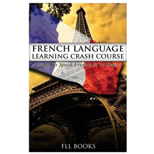 French Language Learning Crash Course: Learn to Speak French in 14 Days! - Paperback