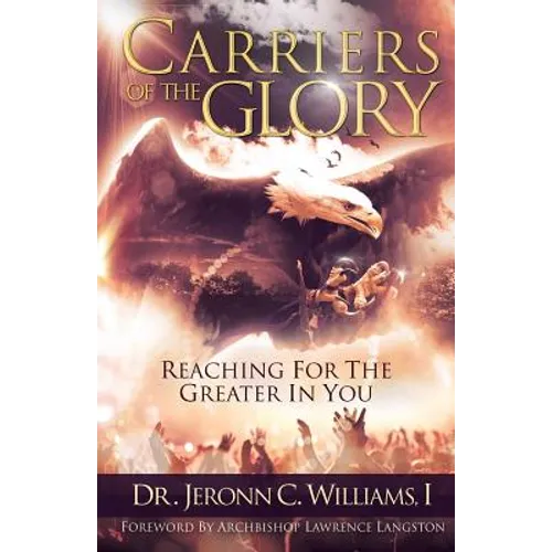 Carriers of the Glory: Reaching for the Greater in You - Paperback