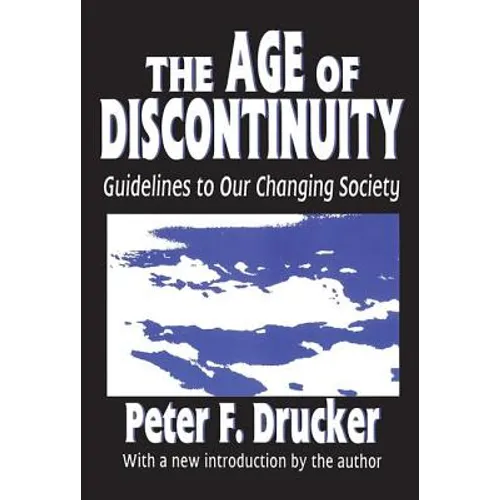 The Age of Discontinuity: Guidelines to Our Changing Society - Paperback
