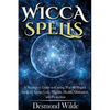 Wicca Spells: A Beginner's Guide to Harness the Power of Wiccan Magick Spells to Attract Love, Wealth, Health, Divination and Protection - Paperback