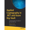 Applied Cryptography in .Net and Azure Key Vault: A Practical Guide to Encryption in .Net and .Net Core - Paperback