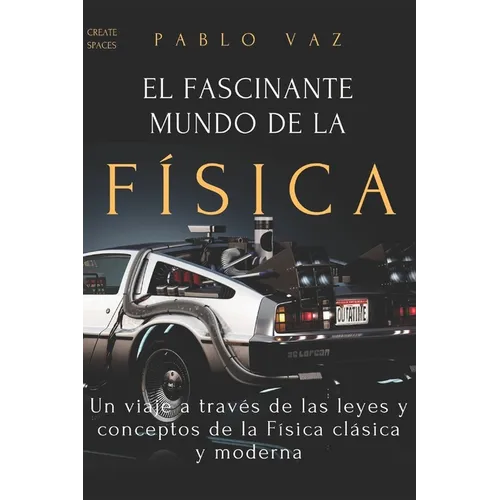 El fascinante mundo de la Fisica: Un viaje a traves de las leyes y conceptos de la Fisica clasica y moderna - Paperback