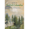 Made in British Columbia: Eight Ways of Making Culture - Hardcover