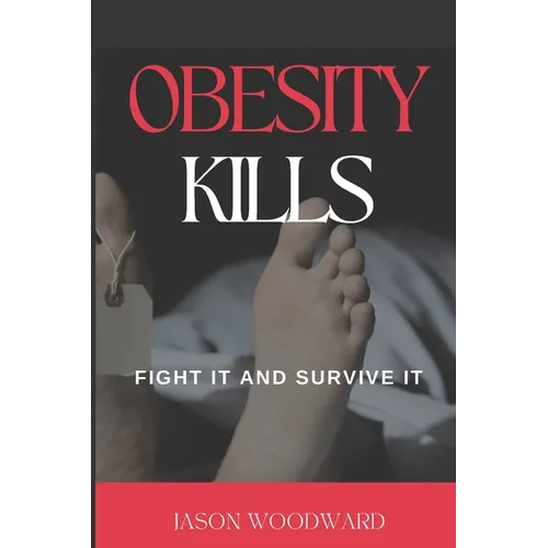 Obesity Kills: Fight It and Survive It - Paperback