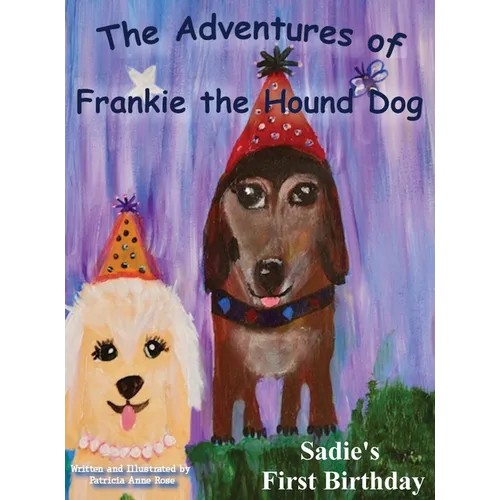 The Adventures of Frankie The Hound Dog: Sadie's First Birthday - Hardcover