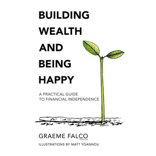 Building Wealth And Being Happy: A Practical Guide To Financial Independence - Paperback