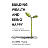 Building Wealth And Being Happy: A Practical Guide To Financial Independence - Paperback