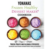Yonanas: Frozen Healthy Dessert Maker Cookbook (121 Easy Unique Frozen Treats and Alcoholic Desserts, Including Non-Dessert Rec - Paperback
