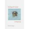 Kierkegaard's Instant: On Beginnings - Hardcover