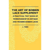 The Art Of Bobbin Lace Supplement - A Practical Text Book Of Workmanship In Antique And Modern Bobbin Laces - Paperback