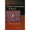 Ethnic Nationalism in Korea: Genealogy, Politics, and Legacy - Paperback