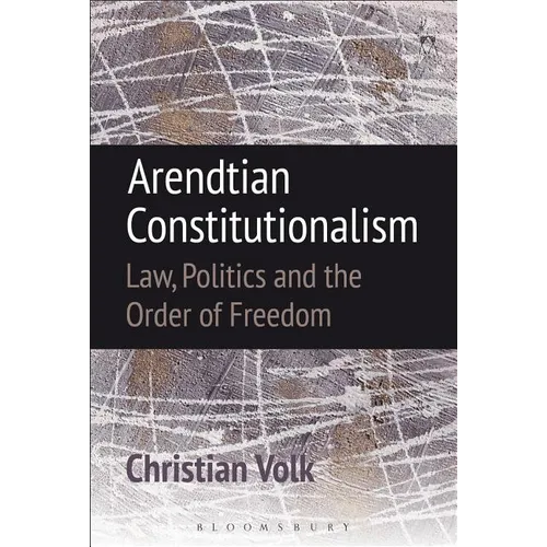 Arendtian Constitutionalism: Law, Politics and the Order of Freedom - Paperback