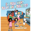 So, You Want to be an Athlete? - Hardcover