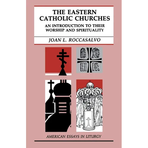 The Eastern Catholic Churches: An Introduction to Their Worship and Spirituality - Paperback
