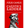 Calvin's Ladder: A Spiritual Theology of Ascent and Ascension - Paperback