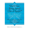 "Did I Not Bring Israel Out of Egypt?": Biblical, Archaeological, and Egyptological Perspectives on the Exodus Narratives - Hardcover