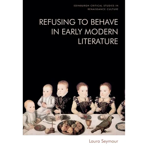 Refusing to Behave in Early Modern Literature - Hardcover