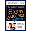 The Student's Guide to Exam Success: How to get great grades with less studying - Paperback