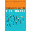 Serving with Significance: A Guide for Leadership Level Community Influencers - Paperback