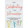 Celebrating Your Introversion: Survival Guide for Every Introvert to Make a Difference - Paperback