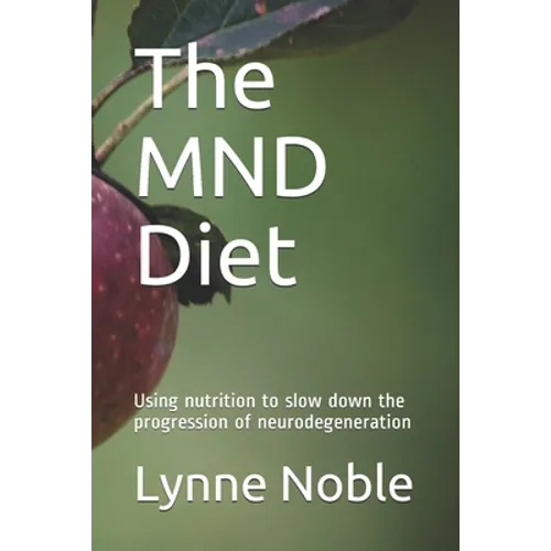 The MND Diet: Using nutrition to slow down the progression of neurodegeneration - Paperback