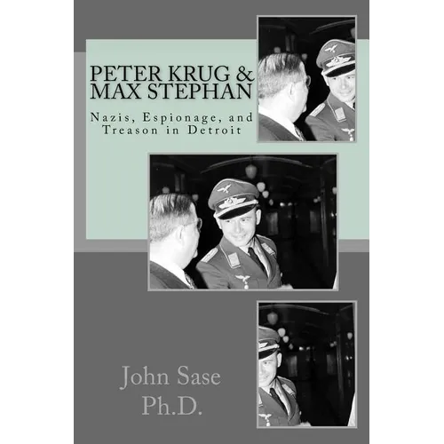 Peter Krug & Max Stephan: Nazis, Espionage, and Treason in Detroit - Paperback