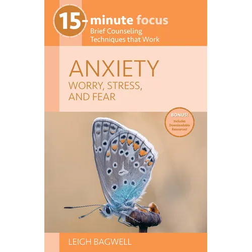 15-Minute Focus: Anxiety: Worry, Stress, and Fear: Brief Counseling Techniques That Work - Paperback