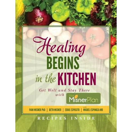 Healing Begins in the Kitchen: Get Well and Stay There with the Misner Plan - Paperback