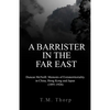 A Barrister in the Far East - Duncan McNeill: Memoirs of Extraterritoriality in China, Hong Kong and Japan (1891-1926) - Paperback