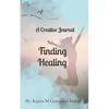 Finding Healing: A Creative Journal - Paperback